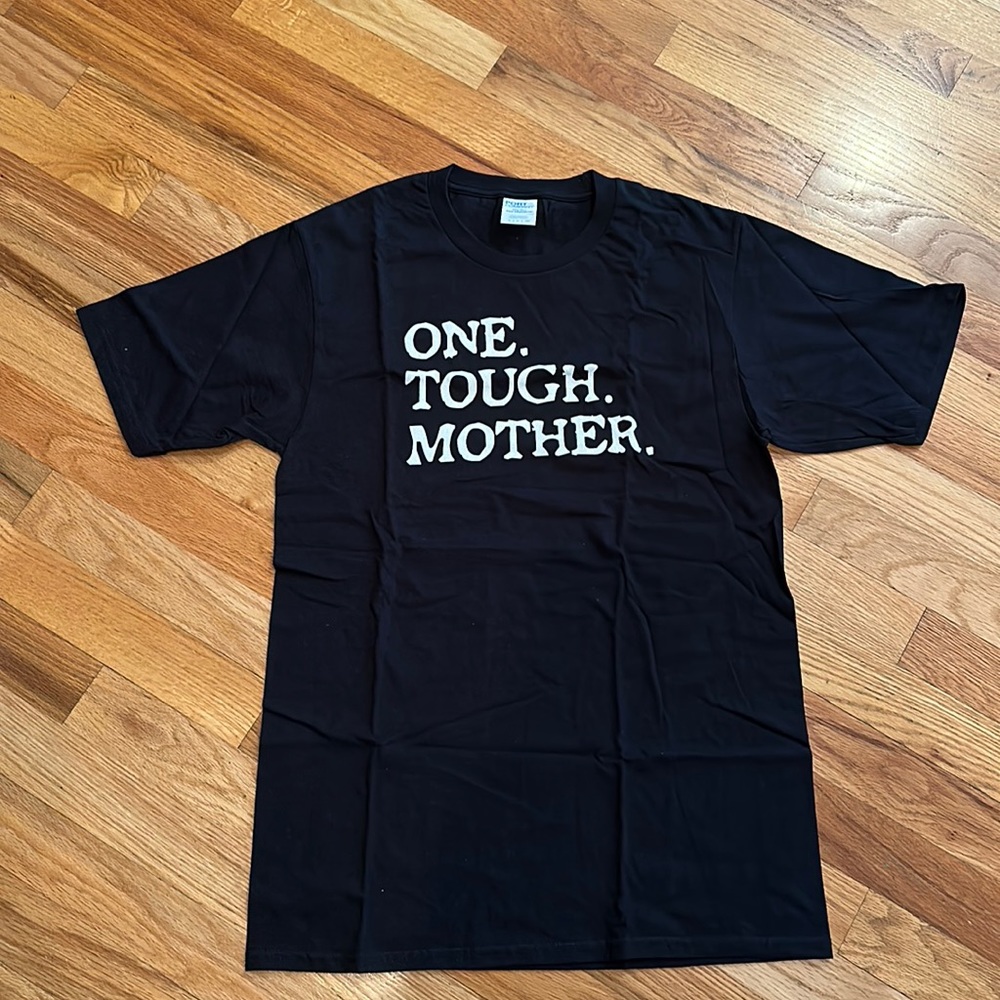 Brand new “one tough mother” t-shirt